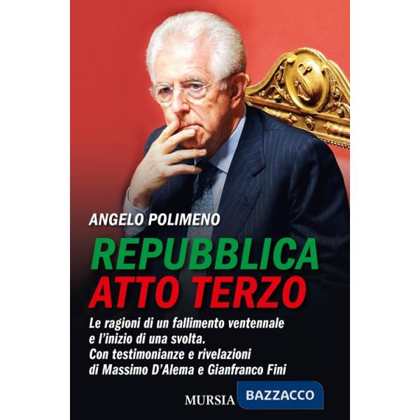 Repubblica atto terzo. Le ragioni di un fallimento ventennale e l'inizio di una svolta. Con testimonianze e rivelazioni di Massi
