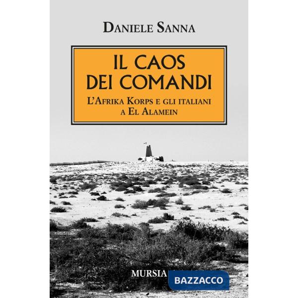 Caos dei comandi. L'Afrika Korps e gli italiani a El Alamein (Il)