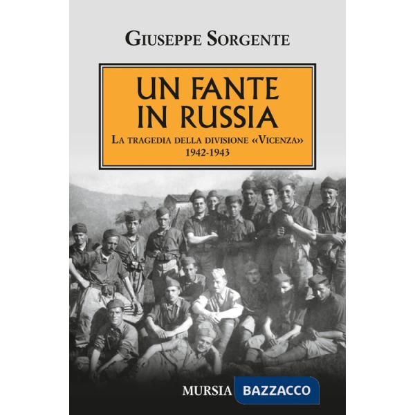 Fante in Russia. La tragedia della divisione «Vicenza» 1942-1943 (Un)