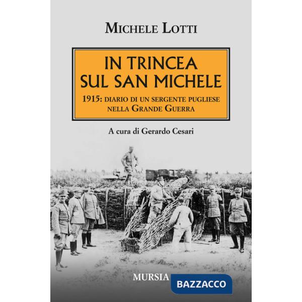 In trincea sul San Michele. 1915: diario di un sergente pugliese nella grande guerra