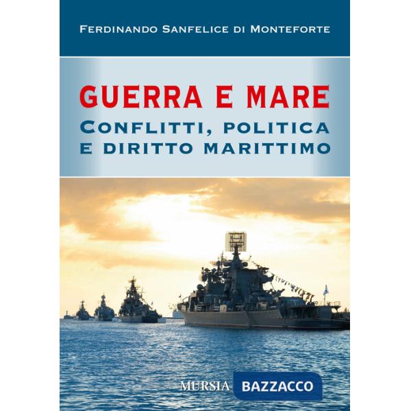 Guerra e mare. Conflitti, politica e diritto marittimo