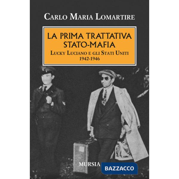 Prima trattativa Stato-mafia. Lucky Luciano e gli Stati Uniti 1942-1946 (La)