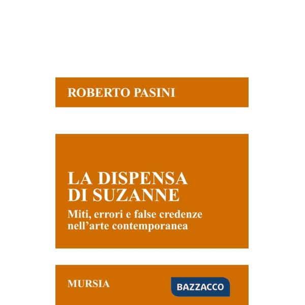 Dispensa di Suzanne. Miti, errori e false credenze nell'arte contemporanea (La)