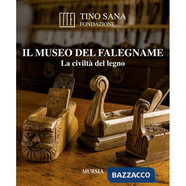 Museo del falegname. La civiltà del legno (Il)