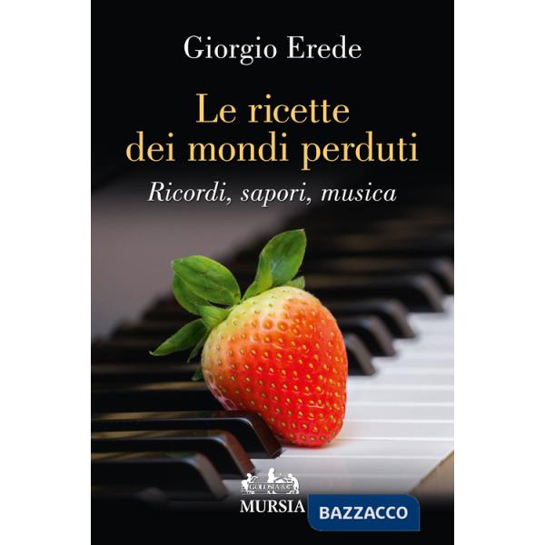 Ricette dei mondi perduti. Ricordi, sapori, musica (Le)
