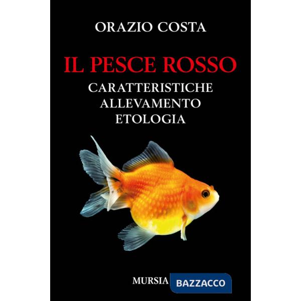 Pesce rosso. Caratteristiche, allevamento, etologia (Il)