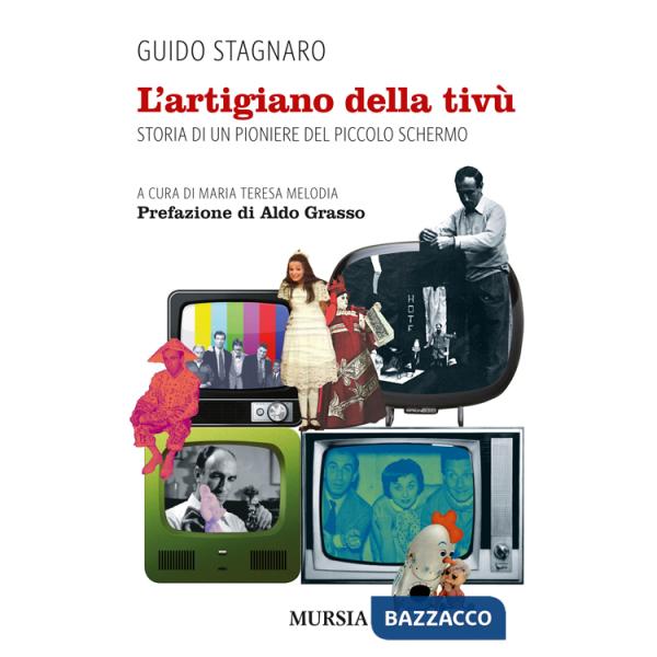 Artigiano della tivù. Storia di un pioniere del piccolo schermo (L')