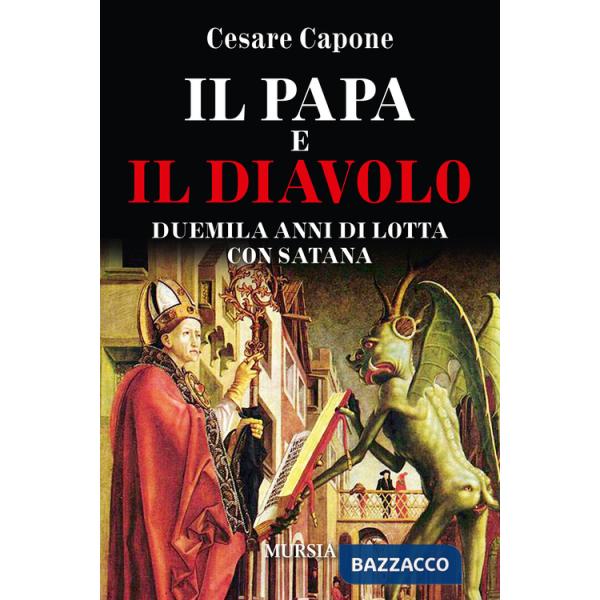 Papa e il diavolo. Duemila anni di lotta con Satana (Il)