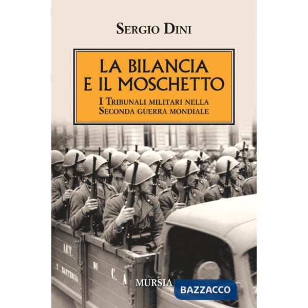 Bilancia e il moschetto. I tribunali militari nella Seconda guerra mondiale (La)