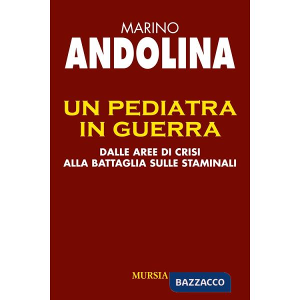 Pediatra in guerra. Dalle aree di crisi alla battaglia sulle staminali (Un)