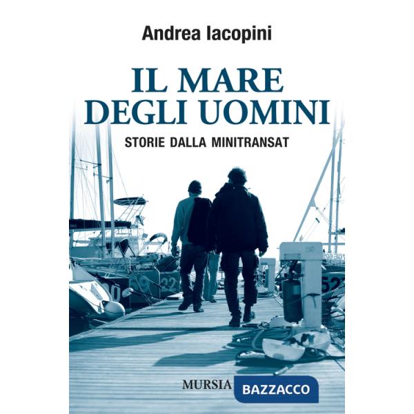 Mare degli uomini. Storie dalla Minitransat (Il)