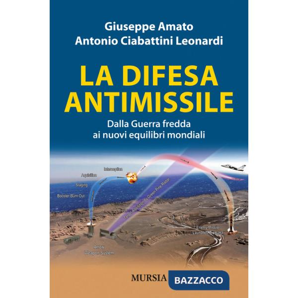 Difesa antimissile. Dalla guerra fredda ai nuovi equilibri mondiali (La)