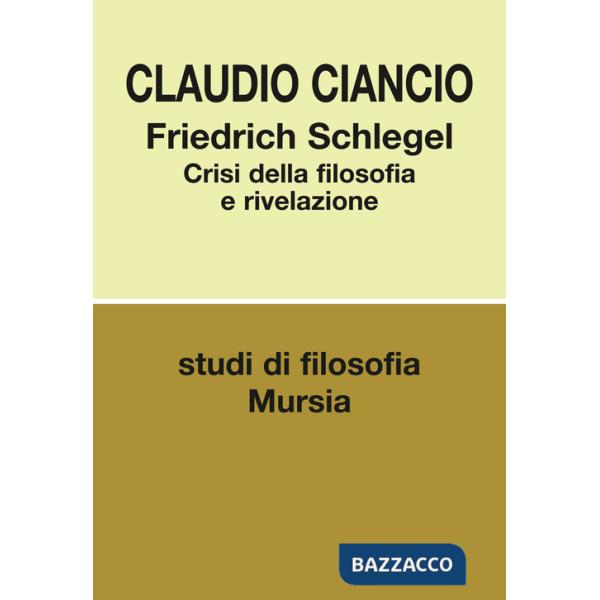 Friedrich Schlegel. Crisi della filosofia e rivelazione