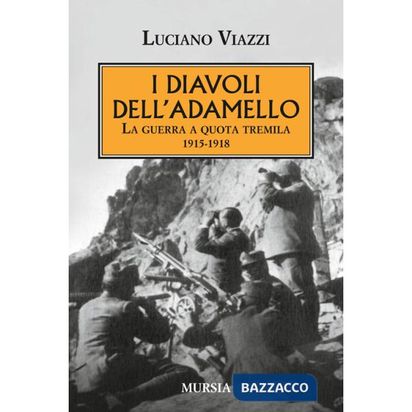 Diavoli dell'Adamello. La guerra a quota tremila 1915-1918 (I)
