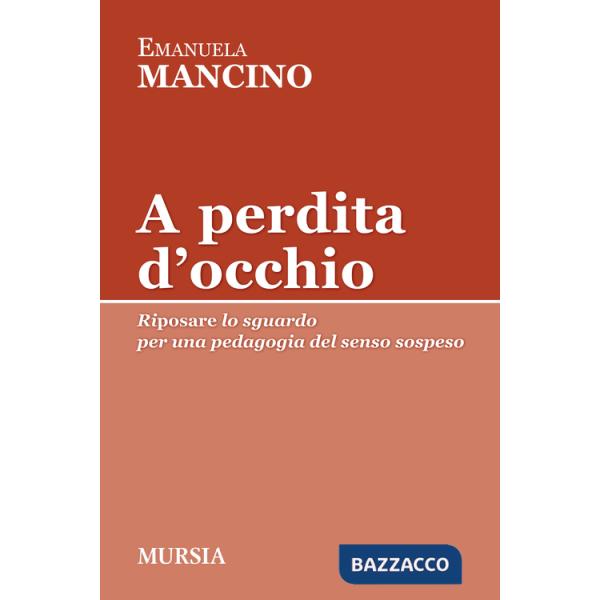 A perdita d'occhio. Riposare lo sguardo. Per una pedagogia del senso sospeso