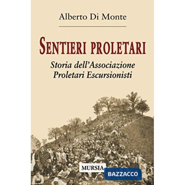 Sentieri proletari. Storia dell'Associazione Proletari Escursionisti