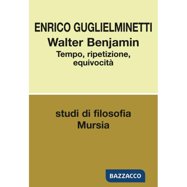 Walter Benjamin. Tempo, ripetizione, equivocità