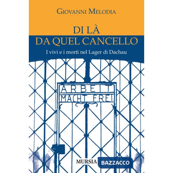 Di là da quel cancello. I vivi e i morti nel lager di Dachau