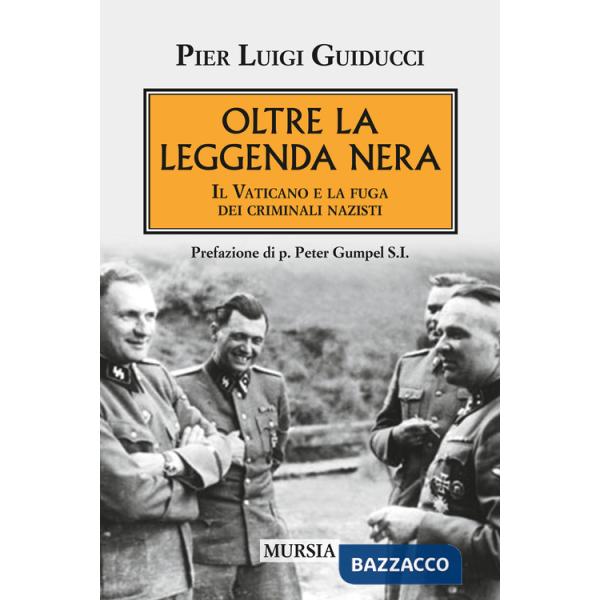 Oltre la leggenda nera. Il Vaticano e la fuga dei criminali nazisti