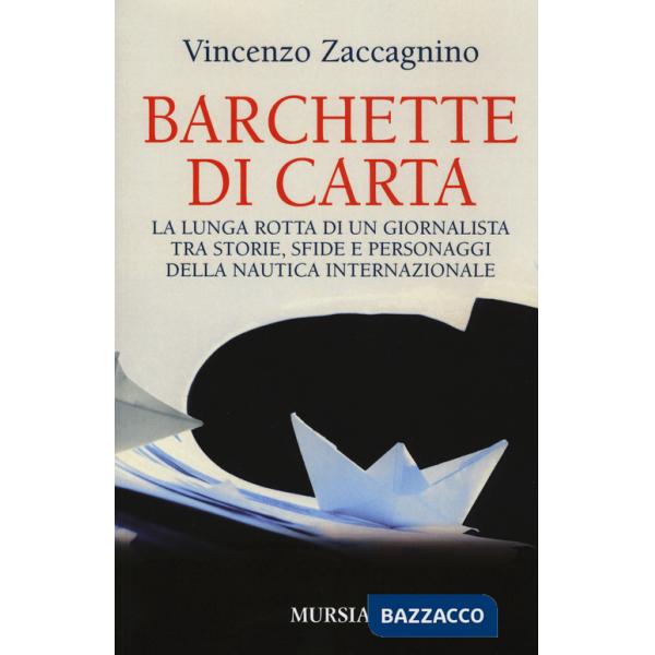 Barchette di carta. La lunga rotta di un giornalista tra storie, sfide e personaggi della nautica internazionale