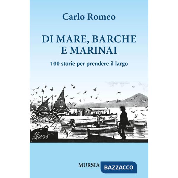 Di mare, barche e marinai. 100 storie per prendere il largo