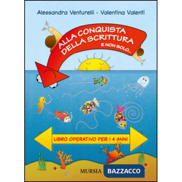 ALLA CONQUISTA DELLA SCRITTURA E NON SOLO... LIBRO OPERATIVO PER I 4 ANNI