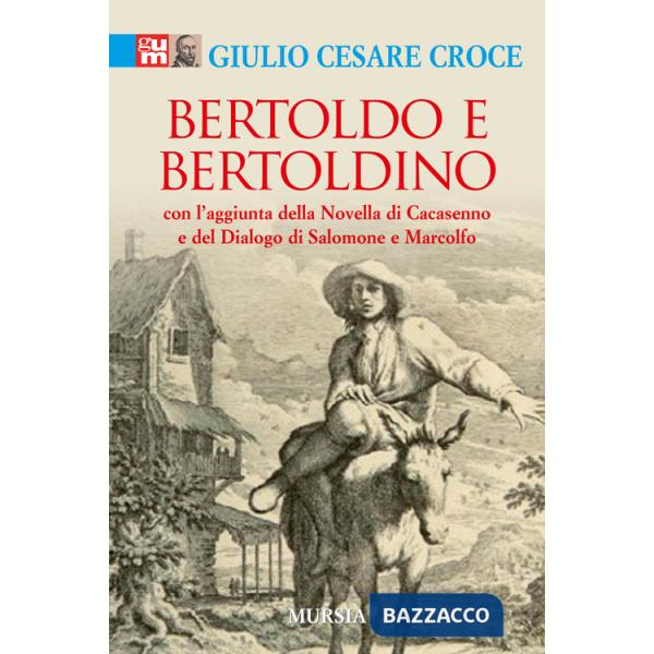 Bertoldo e Bertoldino. Con l'aggiunta della novella di Cacasenno e del dialogo di Salomone e Marcolfo