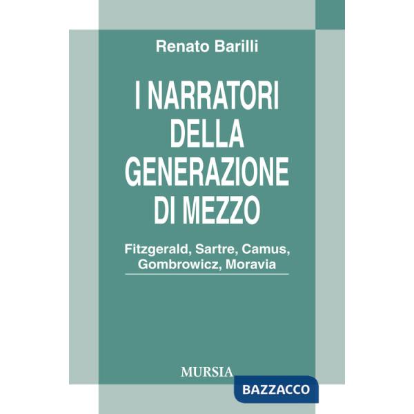 Narratori della generazione di mezzo. Fitzgerald, Sartre, Camus, Gombrowicz, Moravia (I)