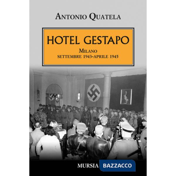 Hotel Gestapo. Milano settembre 1943-aprile 1945