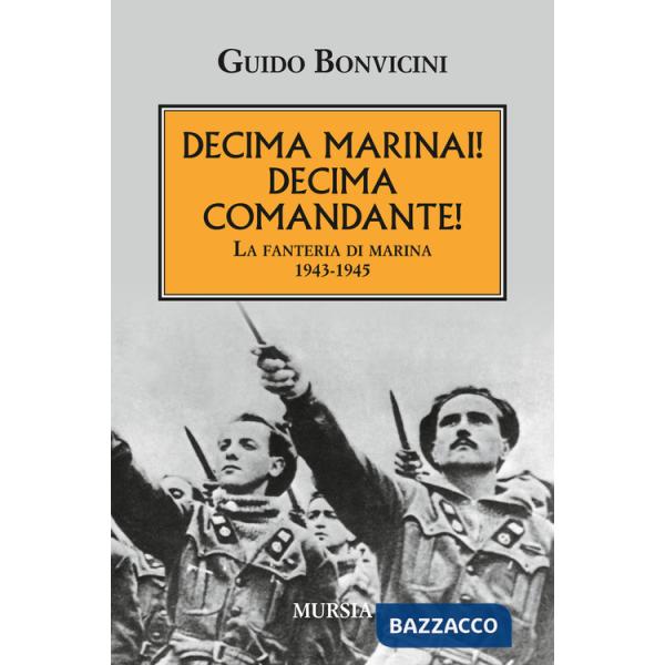 Decima Marinai! Decima Comandante! La fanteria di marina 1943-1945