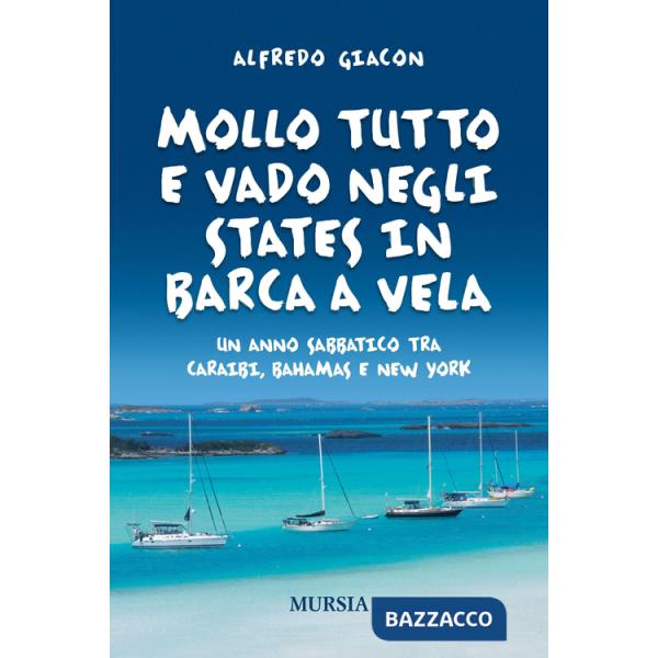Mollo tutto e vado negli States in barca a vela. Un anno sabbatico tra Caraibi, Bahamas e New York