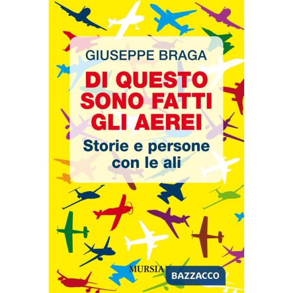 Di questo sono fatti gli aerei. Storie e persone con le ali