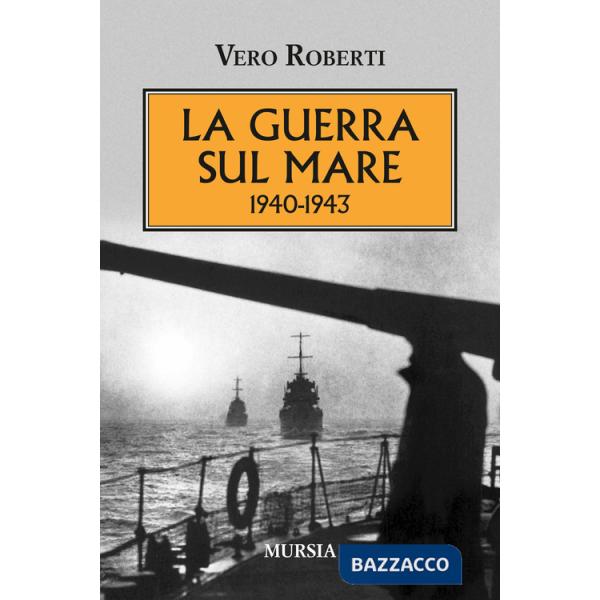 Guerra sul mare 1940-1943 (La)