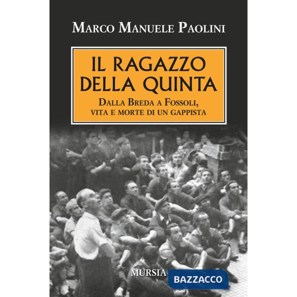 Ragazzo della quinta. Dalla Breda a Fossoli, vita e morte di un gappista (Il)