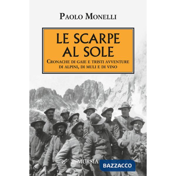 Scarpe al sole. Cronache di gaie e tristi avventure di alpini, di muli e di vino (Le)