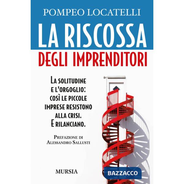 Riscossa degli imprenditori. La solitudine e l'orgoglio: così le piccole imprese resistono alla crisi. E rilanciano (La)