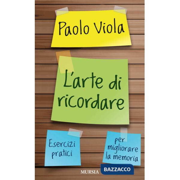 Arte di ricordare. Esercizi pratici per migliorare la memoria (L')