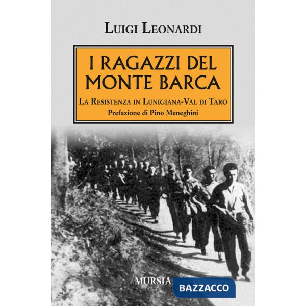 Ragazzi del Monte Barca. La Resistenza in Lunigiana-Val di Taro (I)