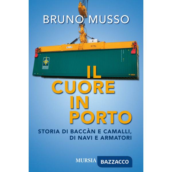 Cuore in porto. Storia di baccàn e camalli, di navi e armatori (Il)