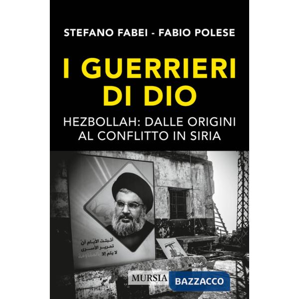Guerrieri di Dio. Hezbollah: dalle origini al conflitto in Siria (I)