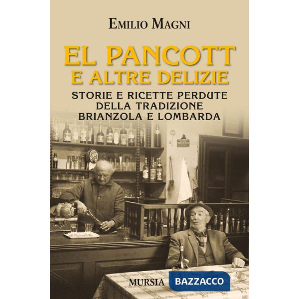 Pancott e altre delizie. Storie e ricette perdute della tradizione brianzola e lombarda (El)