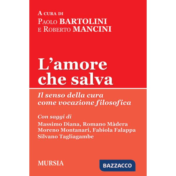 Amore che salva. Il senso della cura come vocazione filosofica (L')