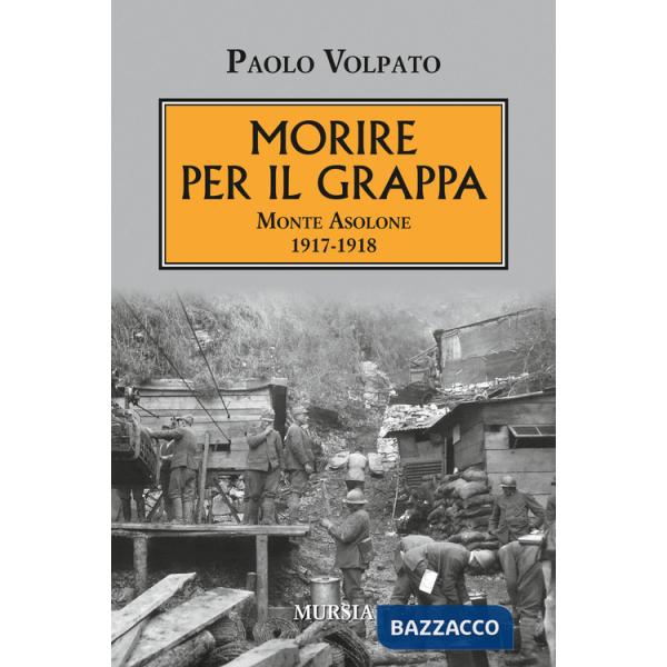 Morire per il Grappa. Monte Asolone 1917-1918