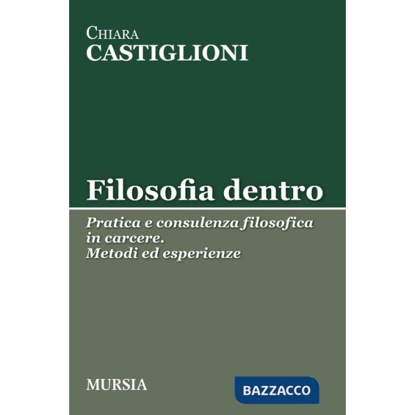 Filosofia dentro. Pratica e consulenza filosofica in carcere. Metodi ed esperienze