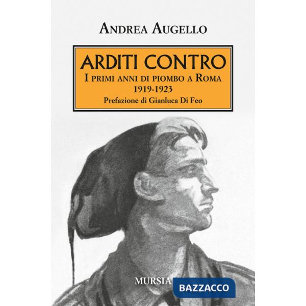 Arditi contro. I primi anni di piombo a Roma 1919-1923