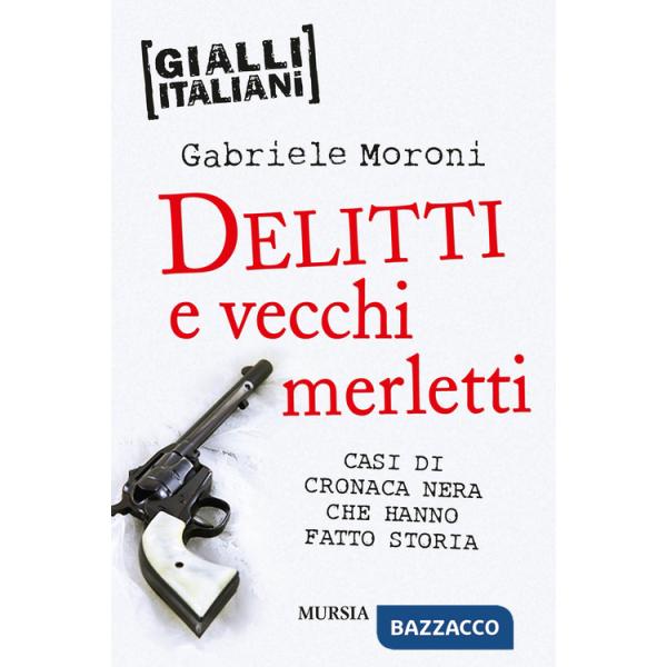 Delitti e vecchi merletti. Casi di cronaca nera che hanno fatto la storia