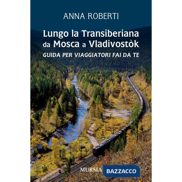 Lungo la Transiberiana da Mosca a Vladivostòk. Guida per viaggiatori fai da te
