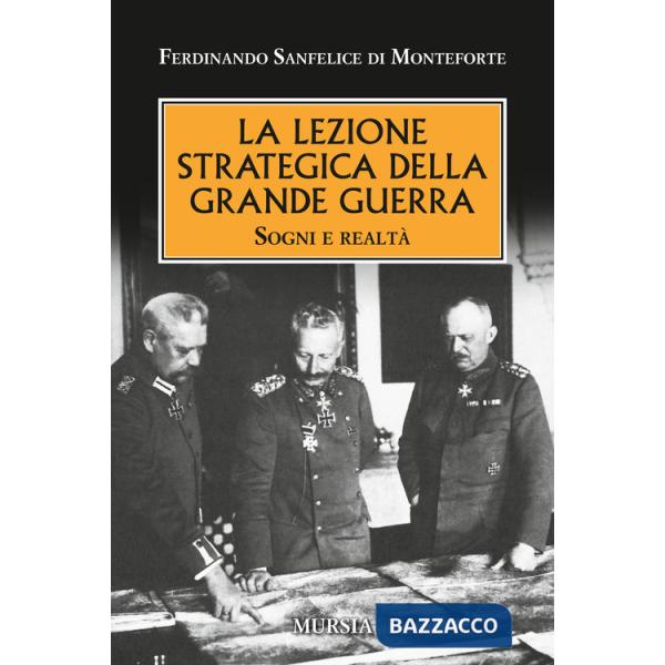 Lezione strategica della grande guerra. Sogni e realtà (La)