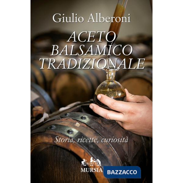 Aceto balsamico tradizionale. Storia, ricette, curiosità