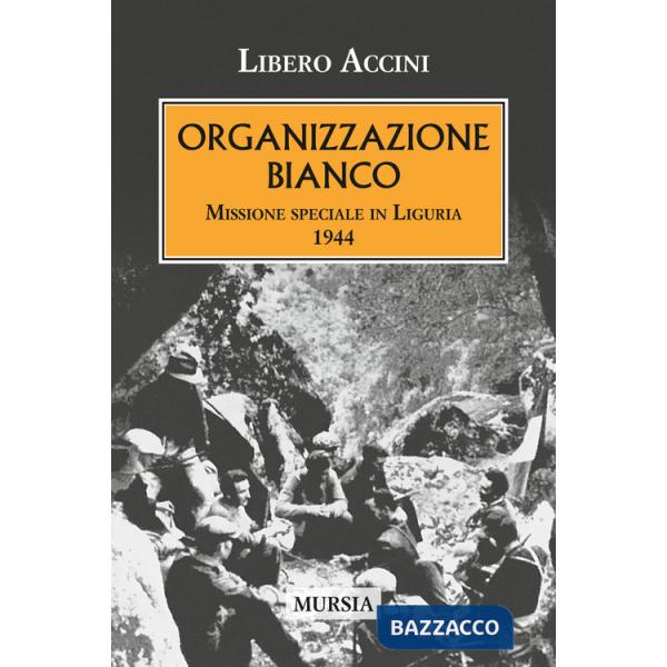 Organizzazione Bianco. Missione speciale in Liguria (1944)